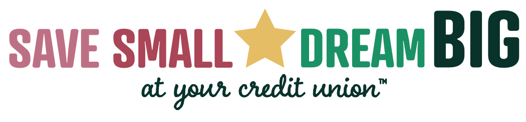 Save Small, Dream Big, at Your Credit Union